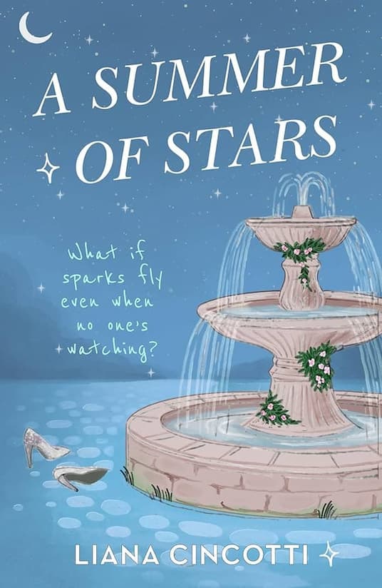 A cover of the book 'A Summer of Stars' by Liana Cincotti with a blue background and dountain in the foreground. Silver high heels it next to the fountain under the words "what if sparks fly even when no one's watching?"