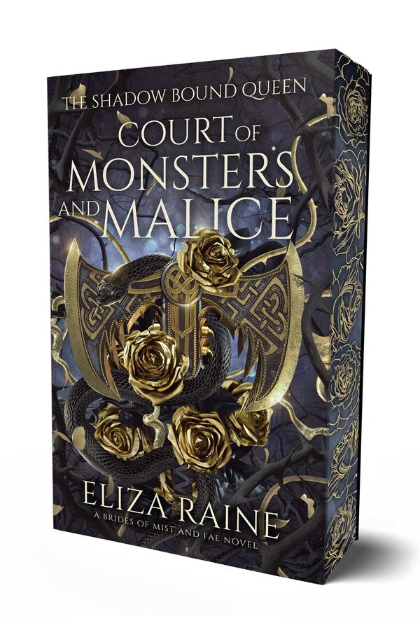 Book cover of 'The Shadow Bound Queen: Court of Monsters and Malice' by Eliza Raine with a gold axe, black snakes and gold roses on a dark background with matching black and gold roses on the sprayed edge.