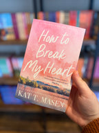 How to Break My Heart by Kat T. Masen