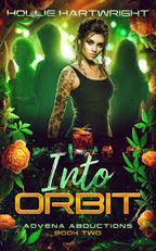 Book cover for 'Into Orbit' by Hollie Hartwright, Book 2 from Advena Abductions series, featuring a woman with tattoos in a black tank top, surrounded by green lights, three silhouettes, and orange roses, with the title in large stylized text.