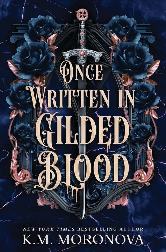 Book cover for Once Written in Gilded Blood by K.M. Moronova, Book Two in the Cruel Fates Duet, gilded text overlays blue flowers decorating a classical black and rose gold structure with a sword in the middle