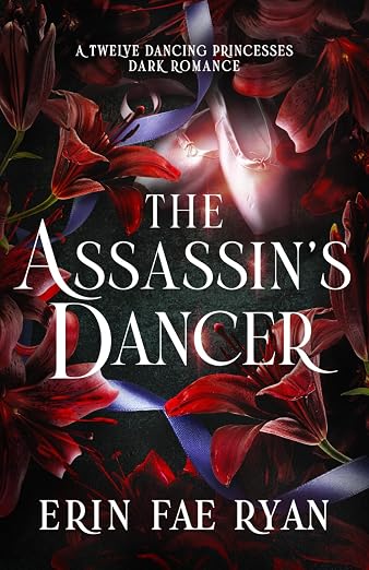 Book cover of 'The Assassin's Dancer' by Erin Fae Ryan featuring red lillies on a dark background surrounding pink ballet slippers.
