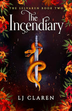 Book cover for 'The Incendiary' by LJ Claren, featuring a golden-orange snake wrapped around a silver sword against a dark background, framed by red and orange flowers.