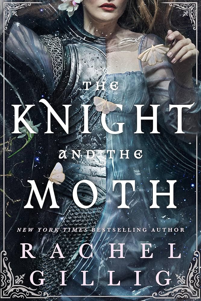 Book cover of 'The Knight and the Moth' by Rachel Gillig, featuring a woman lying in a body of water. Half of her is in a light blue dress and the other half is in a suit of armour. There are white moths scattered about and the title is in large white text.