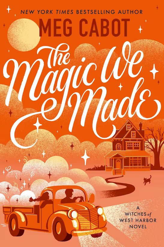 Book cover of 'The Magic We Made' by Meg Cabot with a graphic illustration of a man and a woman in a vintage car, house, and sunset all on an orange toned background.