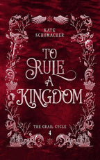 Book cover graphic for 'To Rule a Kingdom' by Kate Schumacher, featuring ornate silver-white decorative illustrations on a deep red textured background.