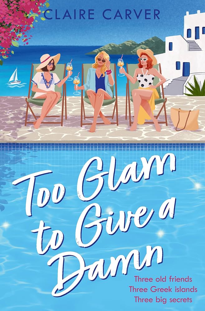 Book cover of 'Too Glam to Give a Damn' by Claire Carver with three women by a poolside drinking cocktails.