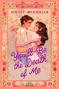 Book cover of 'You'll Be the Death of Me' by Holly Michelle with a couple embracing. He's wearing corporate attire and she's translucent like a ghost. They are surrounded by a border with decorative elements.