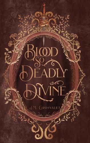 Blood So Deadly Divine by J.M. Grosvalet