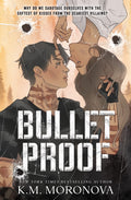 Bulletproof by K.M. Moronova