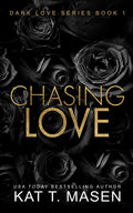 Chasing Love by Kat T. Masen