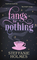 Fangs for Nothing by Steffanie Holmes