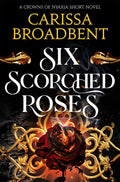 Six Scorched Roses by Carissa Broadbent