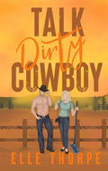 Talk Dirty Cowboy by Elle Thorpe