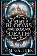 What Blooms From Death by S.M. Gaither
